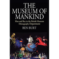 The Museum of Mankind: Man and Boy in the British Museum Ethnography Department
