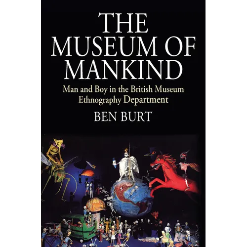 The Museum of Mankind: Man and Boy in the British Museum Ethnography Department