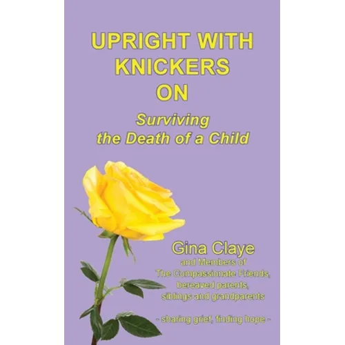 Upright with Knickers on: Surviving the Death of a Child