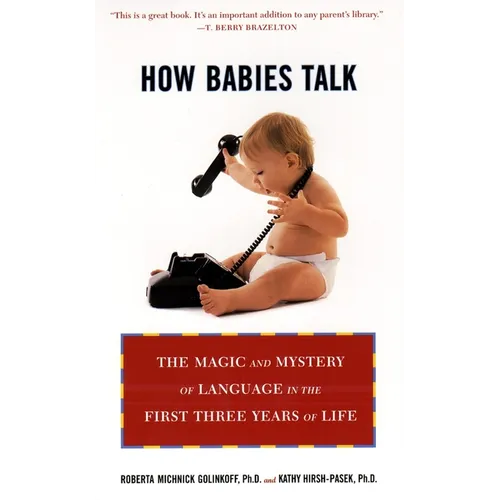 How Babies Talk: How Babies Talk: The Magic and Mystery of Language in the First Three Years of Life