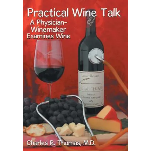 Practical Wine Talk: A Physician-Winemaker Examines Wine