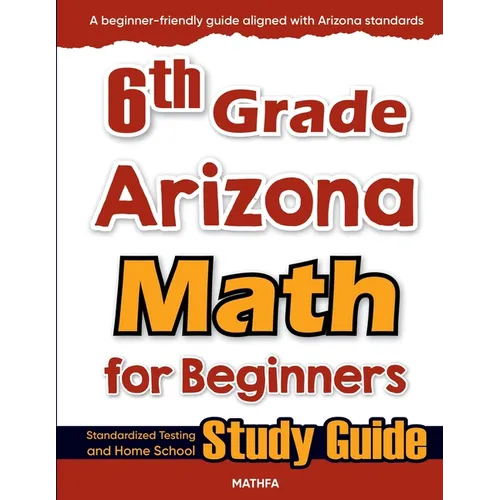 6th Grade Arizona Math for Beginners: Standardized Testing and Home School Study Guide