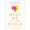 Meet Me in the Middle: 8 Mother-Daughter Conversations about Life and Faith
