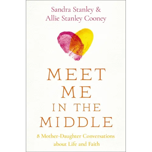Meet Me in the Middle: 8 Mother-Daughter Conversations about Life and Faith