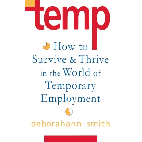 Temp: How to Survive & Thrive in the World of Temporary Employment