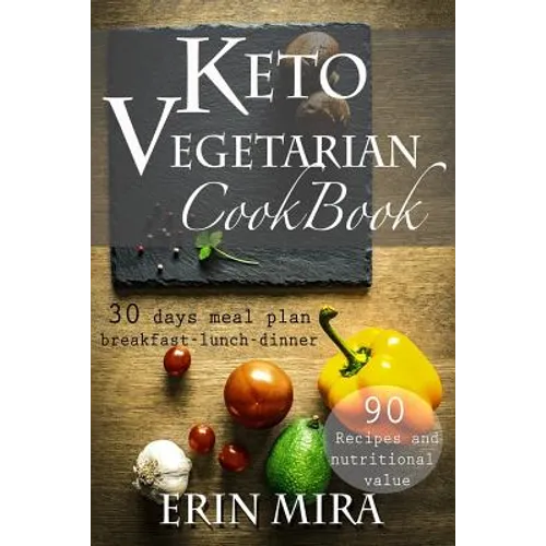 Keto Vegetarian Cookbook: 30 days meal plan, breakfast, lunch, dinner, 90 recipes with nutritional value