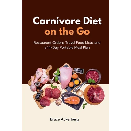 Carnivore Diet on the Go: Restaurant Orders, Travel Food Lists, and a 14-Day Portable Meal Plan