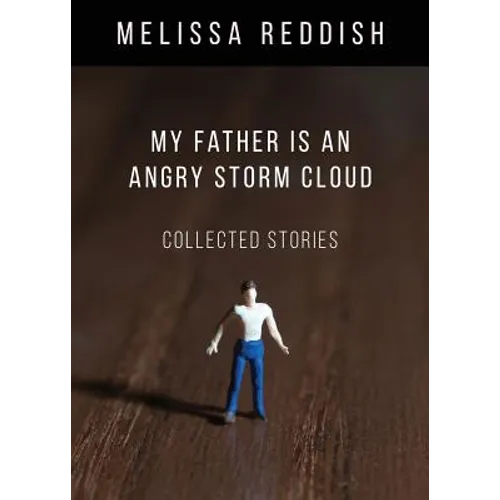 My Father Is an Angry Storm Cloud: Collected Stories