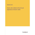 Poems with a Sketch of the Life and Experience of Annie R. Smith