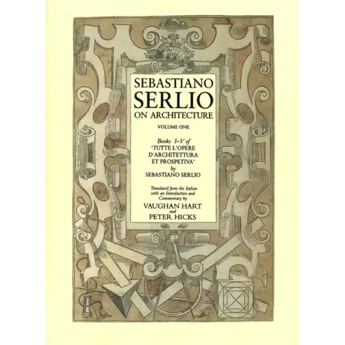 Sebastiano Serlio on Architecture, Volume 1: Books I-V of Tutte L`opere D`architettura Et Prospetiva