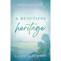A Beautiful Heritage: Embracing Abundant Life