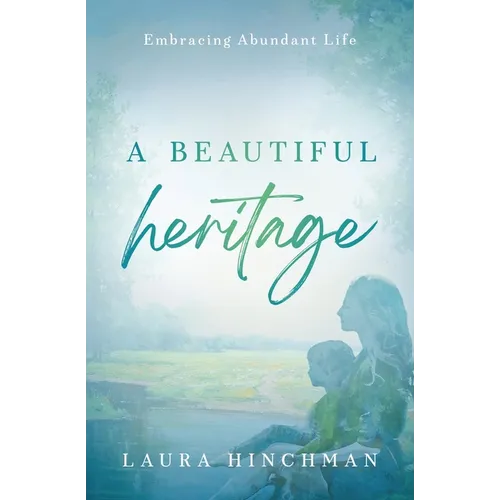A Beautiful Heritage: Embracing Abundant Life