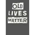 Old Lives Matter: 40th 50th 60th 70th Birthday Gag Gift For Men & Women. Funny Birthday Party Decoration & Present