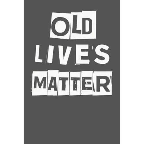 Old Lives Matter: 40th 50th 60th 70th Birthday Gag Gift For Men & Women. Funny Birthday Party Decoration & Present