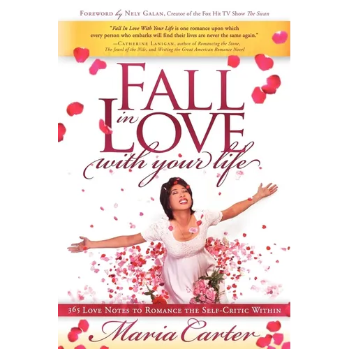 Fall in Love with Your Life: 365 Love Notes to Romance the Self-Critic Within