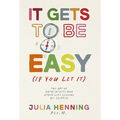 It Gets to Be Easy (If You Let It)