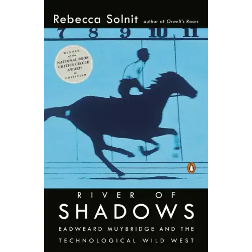 River of Shadows: Eadweard Muybridge and the Technological Wild West