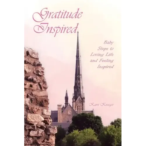 Gratitude Inspired: Baby Steps to Loving Life and Feeling Inspired