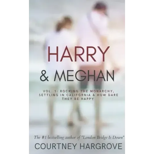 Harry & Meghan: Vol. 1: Rocking the Monarchy, Settling in California & How Dare They Be Happy