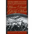 Where Death and Glory Meet: Colonel Robert Gould Shaw and the 54th Massachusetts Infantry
