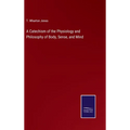 A Catechism of the Physiology and Philosophy of Body, Sense, and Mind
