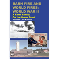 Barn Fire and World Fires: World War II: A Farm Family on the Home Front