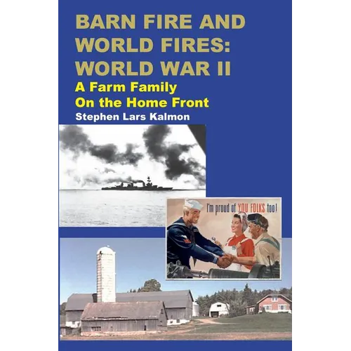 Barn Fire and World Fires: World War II: A Farm Family on the Home Front