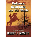 Outlaws, Railroads, and Oil Wells: A Tale of Old Dallas