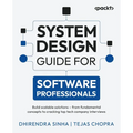 System Design Guide for Software Professionals: Build scalable solutions - from fundamental concepts to cracking top tech company interviews