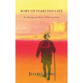Born 150 Years Too Late: The Musings of a Modern Wilderness Junkie