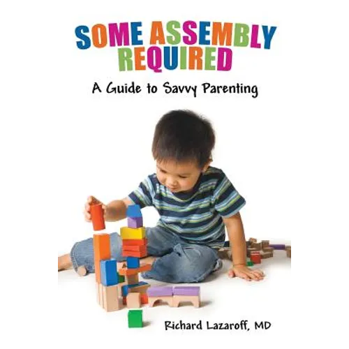 Some Assembly Required: A Guide to Savvy Parenting