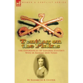 Tenting on the Plains: the Experiences of General Custer's Wife in Kansas and Texas