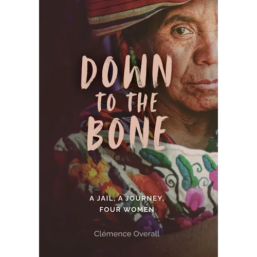 Down To The Bone: A Jail, A Journey, Four Women