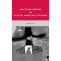 Practicing Memory in Central American Literature