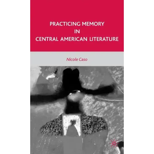 Practicing Memory in Central American Literature
