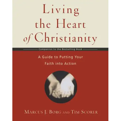 Living the Heart of Christianity: A Companion Workbook to the Heart of Christianity-A Guide to Putting Your Faith Into Action