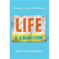 Life Is a Marathon: A Memoir of Love and Endurance