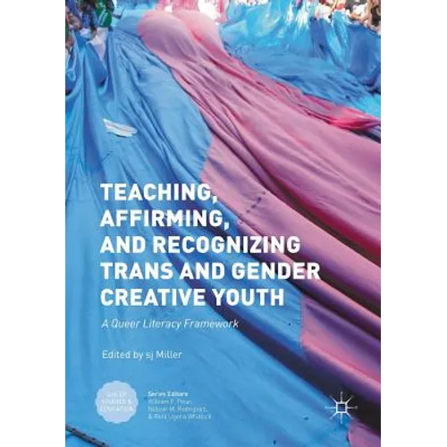 Teaching, Affirming, and Recognizing Trans and Gender Creative Youth: A Queer Literacy Framework