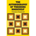 The Autobiography of Theodore Roosevelt