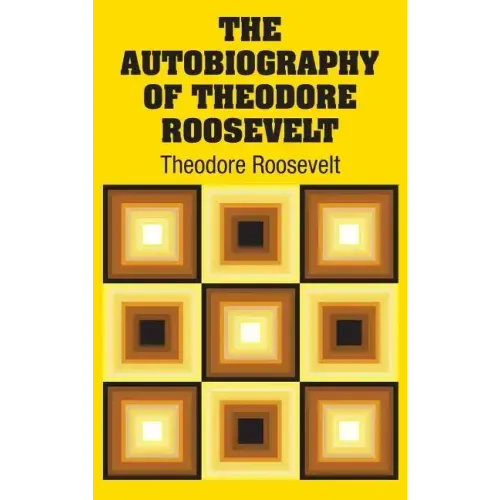 The Autobiography of Theodore Roosevelt