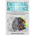 Emotional Intelligence: Raise Your EQ (Mastering Self Awareness & Controlling Your Emotions)