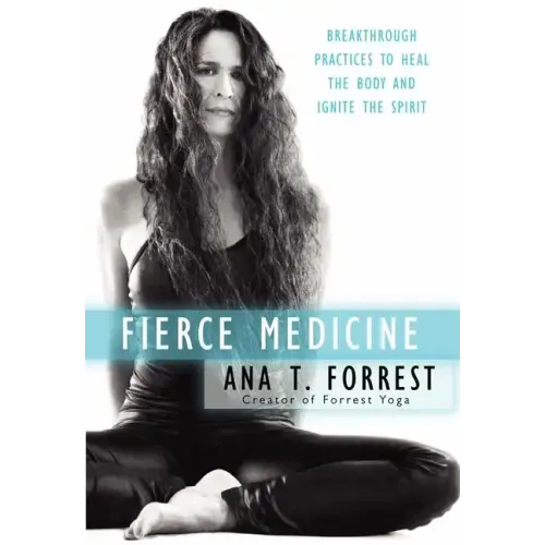 Fierce Medicine: Breakthrough Practices to Heal the Body and Ignite the Spirit