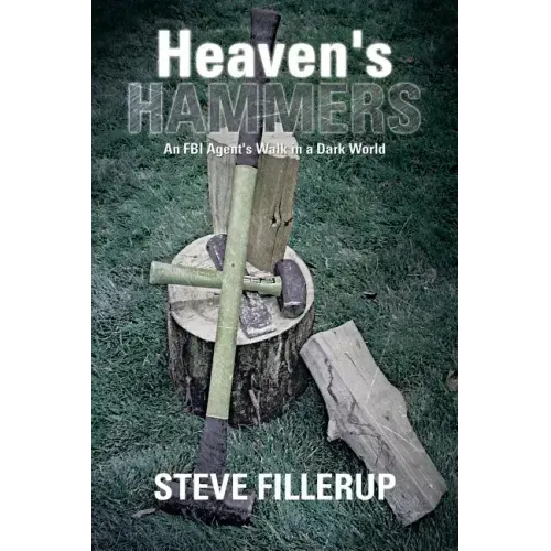 Heaven's Hammers: An FBI Agent's Walk in a Dark World