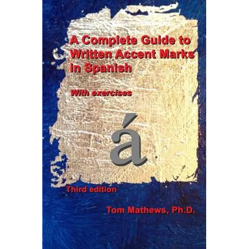 A Complete Guide to Written Accent Marks in Spanish: With exercises