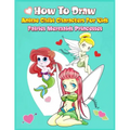 How to Draw Anime Chibi Characters for Kids (Fairies, Mermaids, Princesses): Easy Techniques Step-by-Step Drawing and Activity Book for Children to Le