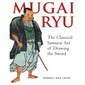 Mugai Ryu: The Classical Japanese Art of Drawing the Sword