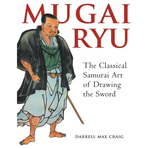 Mugai Ryu: The Classical Japanese Art of Drawing the Sword