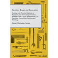 Furniture Repair and Renovation - Dealing with Practical Methods of Repairing and Renovating Furniture, Making Loose Covers, Modernising Old Furniture
