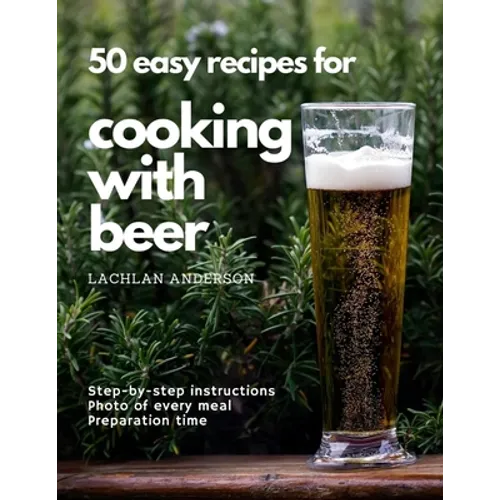 50 easy recipes for cooking with beer: Why not eat what you like to drink?