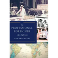 A Professional Foreigner: Life in Diplomacy